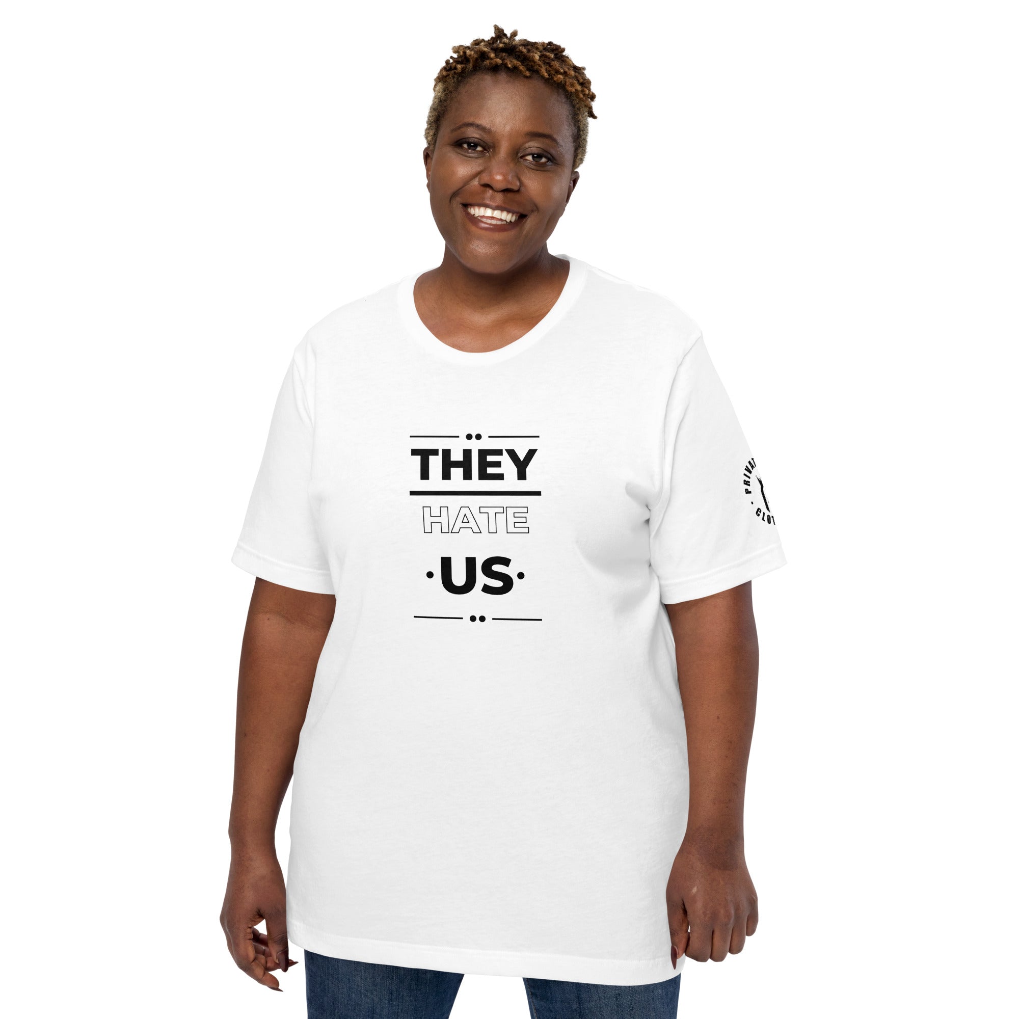 They Hate Us Unisex t-shirt